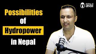 Possibilities of Hydropower in Nepal ft. Er. Mithun Paudel | Engineer को कथा - 26