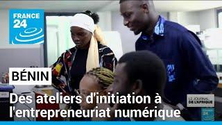 Bénin : des ateliers d'initiation à l'entrepreneuriat numérique pour les jeunes • FRANCE 24