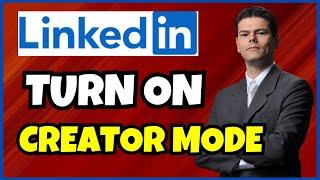 How to Turn on LinkedIn Creator Mode | Boost Your Profile!