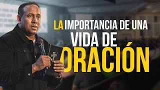 La Importancia de una Vida de Oración - Juan Carlos Harrigan (El Paso Texas)