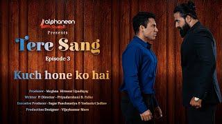 Tere Sang Web Series | Episode 3 | Kuch Hone Ko Hai | Alphaneon Studioz | Rom-Com Web Series