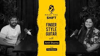 The Art of Fingerstyle Guitar: An Exclusive Session with Amit Sharma | Make the Shift | Episode 01