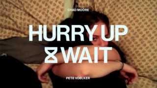 Hurry Up & Wait - Chad Moore // Pete Voelker
