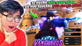 BI HUỲNH TẤT TAY 650K GEMS MỞ SECRET ALUCARD VUA MA CÀ RỒNG 0,004% | ANIME VANGUARDS