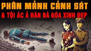 Kỳ Án Trung Quốc: PHÂN MẢNH CẢNH SÁT Tội Ác Tinh Vi Của Ả Đàn Bà XINH ĐẸP #giaimakyan