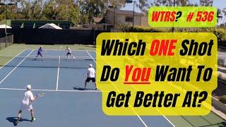 Tennis Technique.  Which Shot Do You Want To Get A Lot Better At?  WTRS? # 536