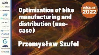 Optimization of Bike Manufacturing and Distribution (Use-case) | Przemysław Szufel | JuliaCon 2022