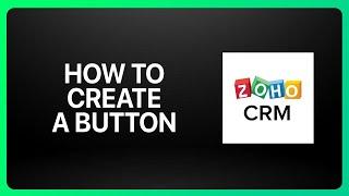 How To Create A Button In Zoho CRM Tutorial