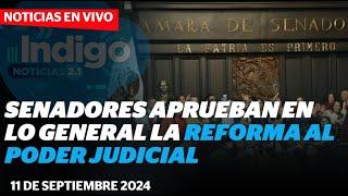 Senadores aprueban en lo general la reforma al Poder Judicial | Reporte Indigo