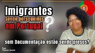 IMIGRANTES PRESOS SEM DOCUMENTAÇÃO EM PORTUGAL! O QUE ESTA ACONTECENDO NO PAÍS?