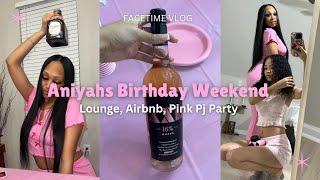 Aniyahs Birthday Weekend| Lounge, Airbnb, Pink Pj Party, & More! (facetime vlog)