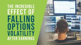 The Incredible Effect of Falling Options Volatility After Earnings