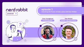 NerdRabbit Podcast | Episode 3: Unlocking the Power of Data Lakes with Rob Whelan