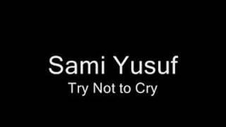 Sami Yusuf - Try Not to Cry