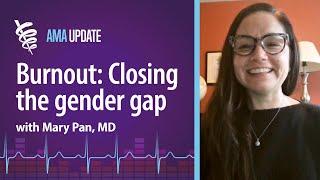 Burnout gender gap: Burnout in men vs. women and how to reduce physician burnout