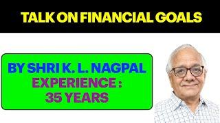 Talk on Goals || By Shri K. L. Nagpal || #Goals #Investment