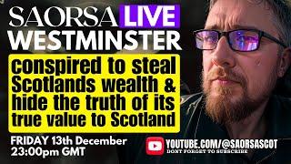 SAORSA LIVE 131224 IN THE 1970S WESTMINSTER CONSPIRED TO DOWN PLAY SCOTLAND WEALTH AND KEEP IT