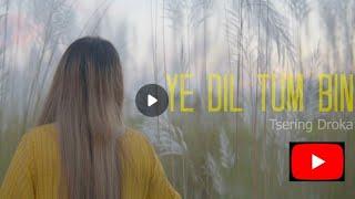 Yeh Dil Tum Bin Covered By Me (Tsering Droka). Special Tribute To My Late Mother