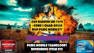 CAN RADEON HD 7470 + Q9550 RUN PUBG MOBILE NOW?? - RENDERING ISSUE FIX AND BEST SETTINGS (GAMELOOP)