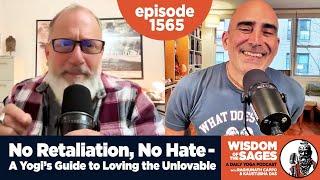 1565: No Retaliation, No Hate - A Yogi’s Guide to Loving the Unlovable