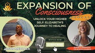 Unlock Your Higher Self: Elizabeth's Journey to Healing