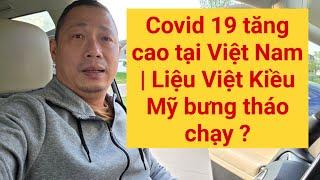 Covid 19 đang tăng ở Việt Nam | Việt Kiều thất bại sẽ tháo chạy ?