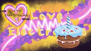 Love Electronics Is One Year Old (Special )