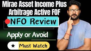 Mirae Asset Income Plus Arbitrage Active FOF NFO Review || Apply or Avoid || Mirae Asset Mutual Fund