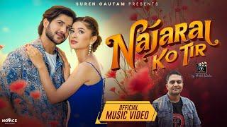 Najarai Ko Tir- Suren Gautam | New Nepali Song 2024|Dipa Shahi|Sagar Khanal|