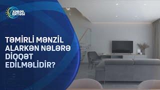 Təmirli mənzil alarkən nələrə diqqət edilməlidir?