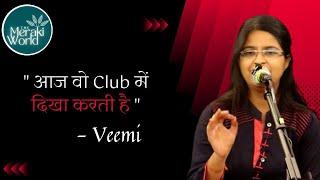 आज वो Club में दिखा करती है || Veemi || The Meraki World