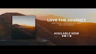 FEELING TIRED? TAKE A BREAK & LISTEN TO 'LOVE THE JOURNEY' FEATURING JOSH BISSEL & BRAVELY GRAY