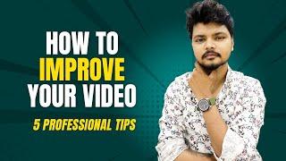 HOW TO IMPROVE YOUR VIDEO FOR BEGINNERS | 5 Pro Tips!