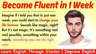 Change Your Life in 1 Week || Learn English Through Stories || Improve Your English