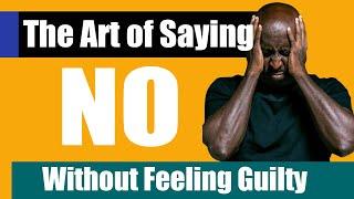 The Art of Saying No - Without Feeling Guilty