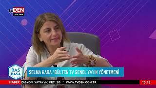 Baş Başa'nın Konuğu Bülten TV Genel Yayın Yönetmeni Selma Kara