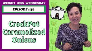 Crock Pot Caramelized Onions | WEIGHT LOSS WEDNESDAY, Episode 159