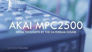 Akai MPC 2500 Initial Thoughts by The Daydream Sound