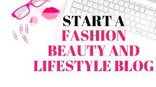 How To Start A Fashion Beauty and Lifestyle Blog 2025