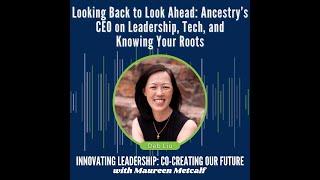 Looking Back to Look Ahead: Ancestry’s CEO on Leadership, Tech, and Knowing Your Roots