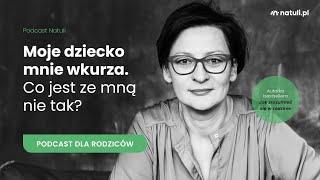 Podcast Natuli: Moje dziecko mnie wkurza. Co jest ze mną nie tak? Monika Szczepanik