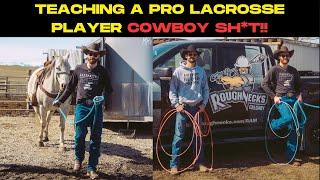 TEACHING A PRO LACROSSE PLAYER COWBOY SH*T!!