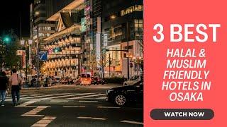 3 Best Halal & Muslim Friendly Hotels in Osaka