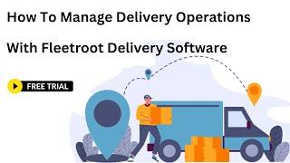 How To Manage Delivery Operations With Fleetroot Delivery Software