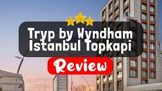 Tryp by Wyndham Istanbul Topkapi Istanbul Review - Should You Stay At This Hotel?