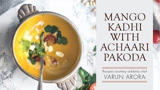 Mango Kadhi With Achaari Pakoda | Kadhi Pakoda With A Twist | Chef Varun Arora