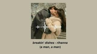 a man, a man, a ma-a-a-an edit audio - breakin' dishes by rihanna