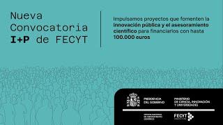 Conoce la nueva Convocatoria I+P de FECYT