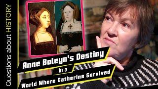 Anne Boleyn's Destiny in a World Where Catherine Survived