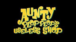 AUNTY PLOP PLOP'S USELESS SHOP - Coming Thursday!